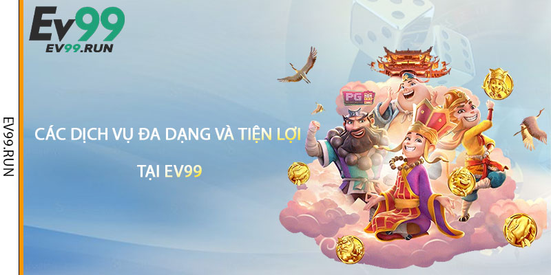 Các Dịch Vụ Đa Dạng Và Tiện Lợi Tại Ev99 Các Dịch Vụ Đa Dạng Và Tiện Lợi Tại Ev99