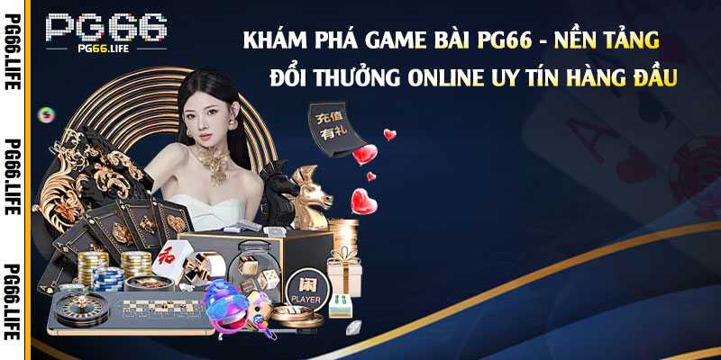 Khám-Phá-Game-Bài-Pg66---Nền-Tảng-Đổi-Thưởng-Online-Uy-Tín-Hàng-Đầu Khám-Phá-Game-Bài-Pg66---Nền-Tảng-Đổi-Thưởng-Online-Uy-Tín-Hàng-Đầu